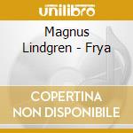 Magnus Lindgren - Frya cd musicale di Magnus Lindgren