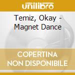 Temiz, Okay - Magnet Dance cd musicale di Temiz, Okay