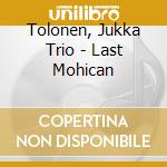 Tolonen, Jukka Trio - Last Mohican cd