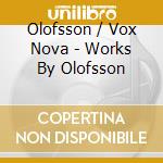 Olofsson / Vox Nova - Works By Olofsson cd