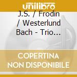 J.S. / Frodin / Westerlund Bach - Trio Sonatas cd