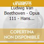 Ludwig Van Beethoven - Opus 111 - Hans Leygraf cd musicale di Ludwig Van Beethoven