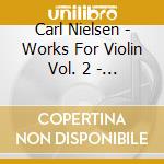 Carl Nielsen - Works For Violin Vol. 2 - Cecilia Zilliacus, Violin cd