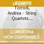 Torrodi, Andrea - String Quartets Nos.1, 2 & 3 - The Dahlkvist Quartet cd