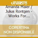 Amanda Maier / Julius Rontgen - Works For Piano/Bengt Forsberg