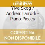 Ylva Skog / Andrea Tarrodi - Piano Pieces cd