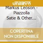 Markus Leoson - Piazzolla Satie & Other Favourites cd