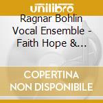 Ragnar Bohlin Vocal Ensemble - Faith Hope & Love - Choral Music By Fredrik Sixten cd