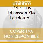 Peter Friis Johansson Ylva Larsdotter Torun Saeeter Stavseng - Linde: Piano Trio No. 1 Six Character Pieces Divertimento cd
