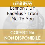 Lennon / Ulf Radelius - From Me To You cd