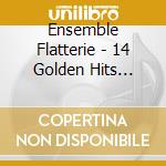 Ensemble Flatterie - 14 Golden Hits 1228-1767 cd