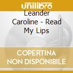 Leander Caroline - Read My Lips cd musicale di Leander Caroline