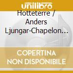 Hotteterre / Anders Ljungar-Chapelon - Basse De Traversiere cd
