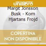 Margit Jonsson Busk - Kom Hjartans Frojd cd