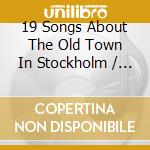 19 Songs About The Old Town In Stockholm / Various cd musicale