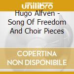 Hugo Alfven - Song Of Freedom And Choir Pieces cd