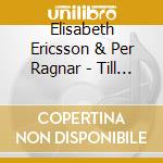 Elisabeth Ericsson & Per Ragnar - Till Karleken cd musicale di Elisabeth Ericsson & Per Ragnar