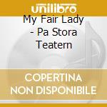My Fair Lady - Pa Stora Teatern cd musicale di My Fair Lady