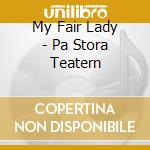 My Fair Lady - Pa Stora Teatern cd