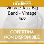 Vintage Jazz Big Band - Vintage Jazz cd musicale di Vintage Jazz Big Band