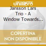 Jansson Lars Trio - A Window Towards Being cd musicale di Jansson Lars Trio