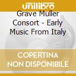 Grave Muller Consort - Early Music From Italy cd