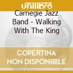Carnegie Jazz Band - Walking With The King cd