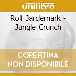 Rolf Jardemark - Jungle Crunch cd