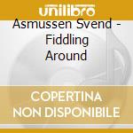 Asmussen Svend - Fiddling Around cd musicale di Asmussen Svend