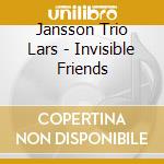 Jansson Trio Lars - Invisible Friends cd musicale di Jansson Trio Lars