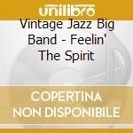 Vintage Jazz Big Band - Feelin' The Spirit cd musicale di Vintage Jazz Big Band