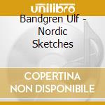 Bandgren Ulf - Nordic Sketches cd