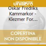 Oskar Fredriks Kammarkor - Klezmer For Instrument Och Kor cd