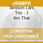 Jansson Lars Trio - I Am That