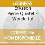 Eriksson Pierre Quintet - Wonderful cd