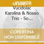 Vucidolac Karolina & Nosso Trio - So Nice