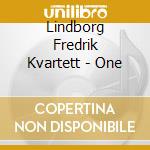 Lindborg Fredrik Kvartett - One cd musicale di Lindborg Fredrik Kvartett