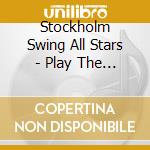 Stockholm Swing All Stars - Play The Blues And Go cd musicale di Stockholm Swing All Stars