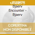 Bjaerv Encounter - Bjaerv cd