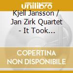 Kjell Jansson / Jan Zirk Quartet - It Took Some Time cd