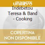 Indebetou Teresa & Band - Cooking cd musicale di Indebetou Teresa & Band