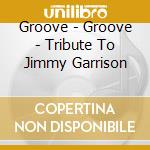 Groove - Groove - Tribute To Jimmy Garrison cd