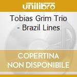 Tobias Grim Trio - Brazil Lines cd musicale di Tobias Grim Trio