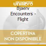 Bjaerv Encounters - Flight cd musicale di Bjaerv Encounters