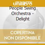 People Swing Orchestra - Delight cd musicale di People Swing Orchestra