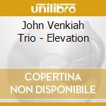 John Venkiah Trio - Elevation cd