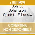 Dolerud Johansson Quintet - Echoes & Sounds cd