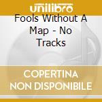 Fools Without A Map - No Tracks cd