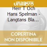 Herr T Och Hans Spelman - Langtans Bla Blomma cd