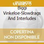 Biggi Vinkeloe-Slowdrags And Interludes cd